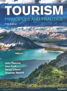 Tourism: Principles and Practice: John Fletcher, Alan Fyall, David Gilbert, Stephen Wanhill: 9780273758273: Books