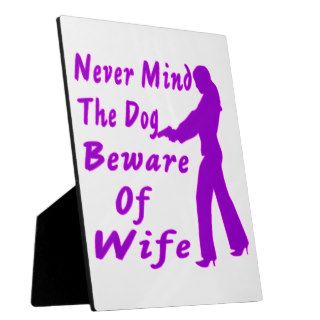 Never Mind The Dog Beware Of Wife Display Plaques
