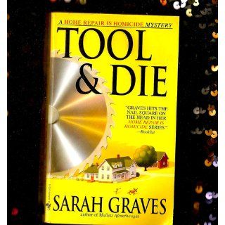 Tool & Die: A Home Repair is Homicide Mystery: Sarah Graves: 9780553585780: Books