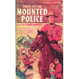 Tales of the Mounted Police: William Byron Mowery: Books