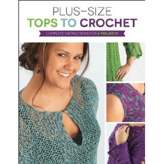 Plus Size Tops to Crochet: Complete Instructions for 6 Projects: Margaret Hubert: 9781589237681: Books