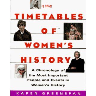 TIMETABLES OF WOMEN'S HISTORY: A Chronology of the Most Important People and Events in Women's History: Karen Greenspan: 9780684815794: Books
