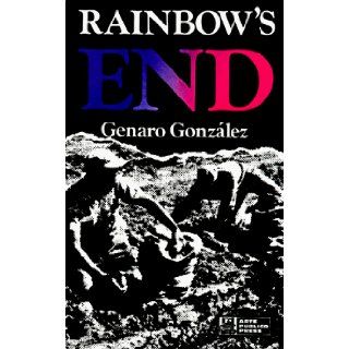 Rainbow's End: Genaro Gonzalez: 9780934770811: Books