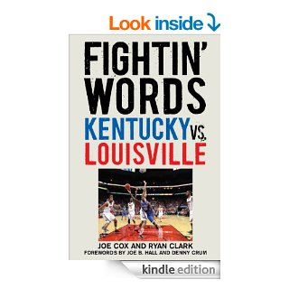 Fightin' Words: Kentucky vs. Louisville eBook: Joe Cox, Ryan Clark, Joe B. Hall, Denny Crum: Kindle Store