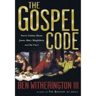 The Gospel Code: Novel Claims About Jesus, Mary Magdalene and Da Vinci: Ben Witherington III: 9780830832675: Books