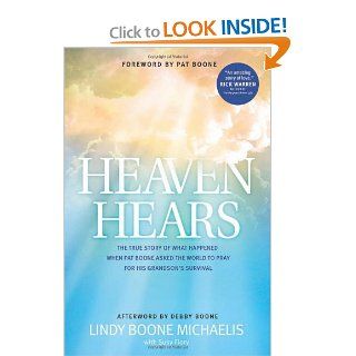 Heaven Hears: The True Story of What Happened When Pat Boone Asked the World to Pray for His Grandson's Survival: Lindy Boone Michaelis, Debby Boone, Pat Boone, Susy Flory: 9781414383248: Books