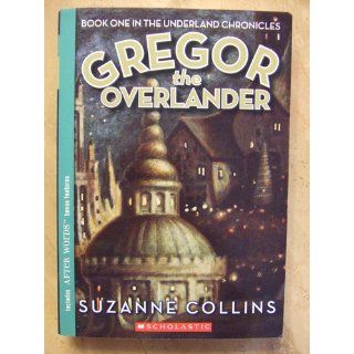 Gregor The Overlander (Underland Chronicles, Book 1): Suzanne Collins: 9780439678131: Books