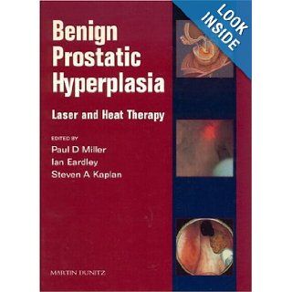 Benign Prostatic Hyperplasia: Laser and Heat Therapies: Ian Eardley, Steven A. Kaplan, Paul D. Miller: 9781853175343: Books