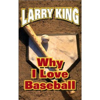 Why I Love Baseball: Larry King, Julie McCarron, Michael Viner: Books