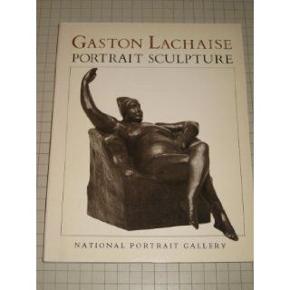 Gaston Lachaise: Portrait Sculpture: Carolyn Kinder Carr, Margaret C.S. Christman, Alan Fern, Gaston Lachaise: 9780874743050: Books