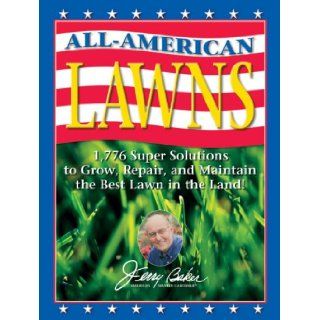 Jerry Baker's All American Lawns: 1, 776 Super Solutions to Grow, Repair, and Maintain the Best Lawn in the Land! (Jerry Baker Good Gardening series): Jerry Baker: 9780922433612: Books