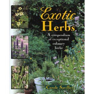 Exotic Herbs: A Compendium of Exceptional Culinary Herbs: Carole Saville, Rosalind Creasy: 9780805040739: Books