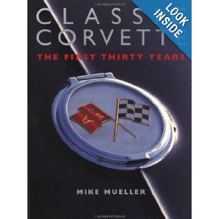Classic Corvette: The First 30 Years: Mike Mueller: 9780760313589: Books