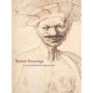 Master Drawings from the Yale University Art Gallery Suzanne Boorsch, John J. Marciari 9780300114331 Books