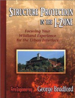 Structure Protection in the I Zone: Focusing Your Wildland Experience for the Urban Interface: George Bradford: 9780912212951: Books