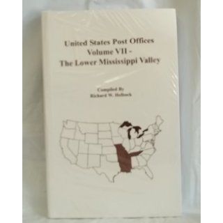 United States Post Offices. Volume VII. The Lower Mississippi Valley: Richard W. Helbock: Books