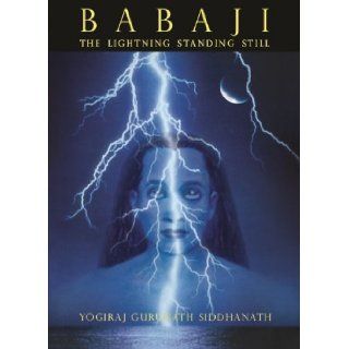 Babaji   The Lightning Standing Still (Softcover): Yogiraj Gurunath Siddhanath, Hamsa Yoga Sangh, Babaji   The Lightening Standing Still: 9780984095735: Books