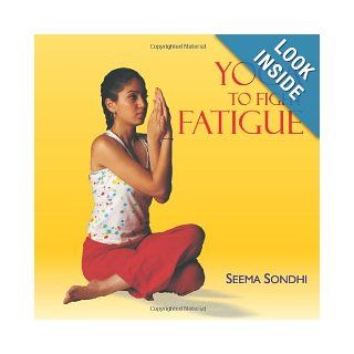 Yoga to Fight Fatigue: Seema Sondhi: 9788183280273: Books