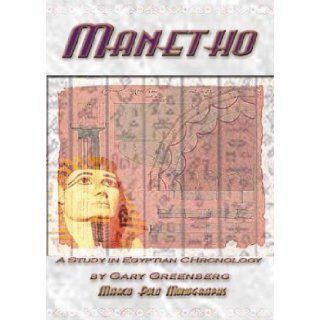 Manetho: A Study in Egyptian Chronology : How Ancient Scribes Garbled an Accurate Chronology of Dynastic Egypt (Marco Polo Monographs, 8): Gary Greenberg, Sheldon Lee Gosline: 9780971468375: Books