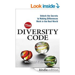 The Diversity Code: Unlock the Secrets to Making Differences Work in the Real World   Kindle edition by Michelle T. JOHNSON. Business & Money Kindle eBooks @ .