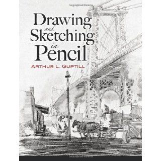 Drawing and Sketching in Pencil (Dover Art Instruction) [Paperback] [2007] (Author) Arthur L. Guptill: Books