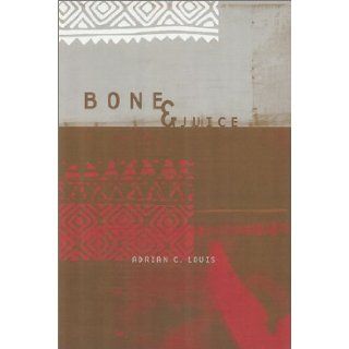 Bone & Juice (Triquarterly Books): Adrian Louis: 9780810151154: Books
