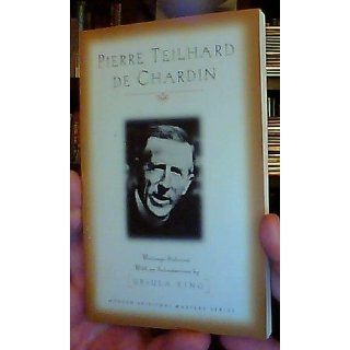 Pierre Teilhard De Chardin: Writings (Modern Spiritual Masters Series): Pierre Teilhard de Chardin, Ursula King: 9781570752483: Books