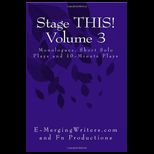 Stage THIS! Volume 3: Monologues, Short Solo Plays and 10 Minute Play
