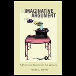 Imaginative Argument : A Practical Manifesto for Writers