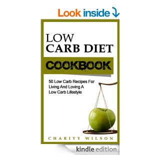 Low Carb Diet Cookbook 50 Low Carb Recipes For Living And Loving A Low Carb Lifestyle (Low Carb Diet Recipes & Cookbooks Book 1) eBook Charity Wilson Kindle Store