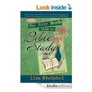 The Busy Mom's Guide to Bible Study eBook: Lisa Whelchel: Kindle Store