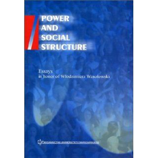 Power and Social Structure  Essays in Honor of Wlodzimierz Wesolowski Aleksandra Jasinska Kania, Melvin L. Kohn, Kazimierz M. Slomczynski 9788323501282 Books