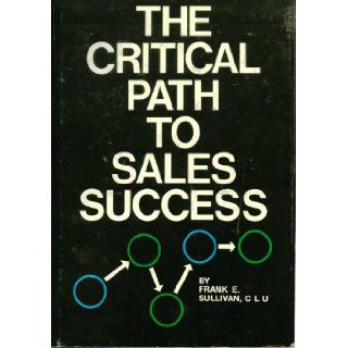 The Critical Path to Sales Success By Frank E. Sullivan, CLU: CLU Frank E. Sullivan: Books