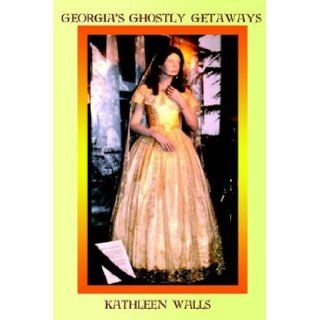 Georgia's Ghostly Getaways: Kathleen Walls: 9780972851305: Books