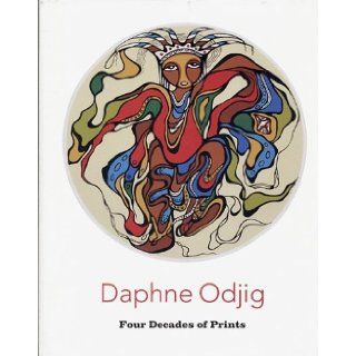Daphne Odjig: 4 Decades of Prints: Bailey Wood: 9781895497625: Books