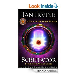 Scrutator (The Well of Echoes) eBook: Ian Irvine: Kindle Store