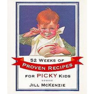 52 Weeks of Proven Recipes for Picky Kids (Paper