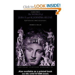 The World of Juba II and Kleopatra Selene: Royal Scholarship on Rome's African Frontier (Routledge Classical Monographs) (9780415305969): Duane W Roller: Books