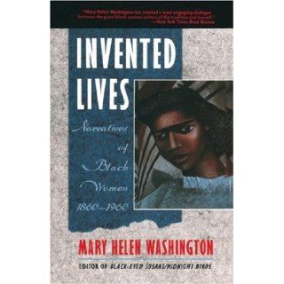 Invented Lives Narratives of Black Women 1860 1960 Mary Helen Washington 9780385248099 Books