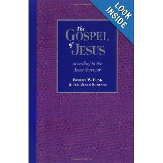 The Gospel of Jesus: According to the Jesus Seminar: Robert Walter Funk, Jesus Seminar: 9780944344743: Books