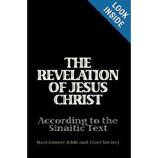 The Revelation Of Jesus Christ According To The Sinaitic Text: Watchtower Bible And Tract Society: 9781441447814: Books