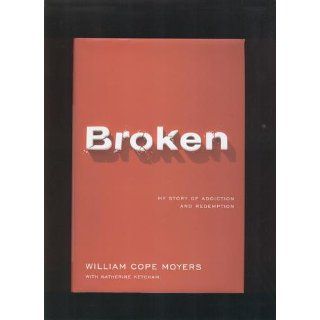 Broken: My Story of Addiction and Redemption: William Cope Moyers, Katherine Ketcham: 9780670037896: Books