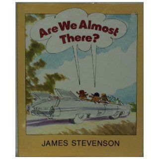 Are We Almost There?: James Stevenson: 9780688042387: Books