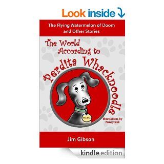 The Flying Watermelon of Doom: A Funny Dog Book for Kids: The World According to Perdita Whacknoodle   Kindle edition by Jim Gibson, Nancy Sisk. Children Kindle eBooks @ .