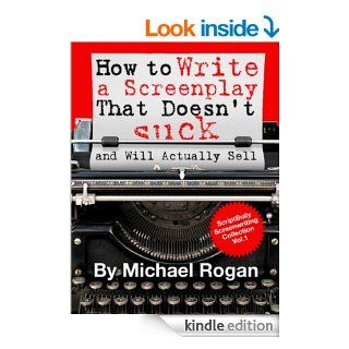 How to Write a Screenplay That Doesn't Suck and Will Actually Sell (ScriptBully Book Series)   Kindle edition by Michael Rogan. Humor & Entertainment Kindle eBooks @ .