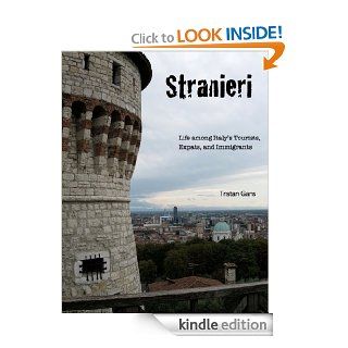 Stranieri: Life among Italy's Tourists, Expats, and Immigrants eBook: Tristan Gans: Kindle Store