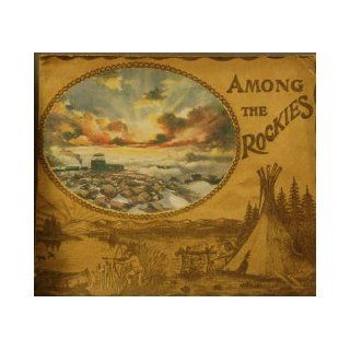 Among the Rockies: Photographic Views of Magnificent Scenery in the Rocky Mountains As seen between Denver, Colorado, and Salt Lake City, Utah, Along the Line of the Denver & Rio Grande Railroad: H. H. Tammem Company: Books