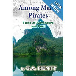 Among Malay Pirates: Tales of Adventure and Peril: G A Henty: 9781481914482:  Children's Books