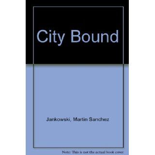 City bound: Urban life and political attitudes among Chicano youth: Martin Sanchez Jankowski: 9780826308474: Books