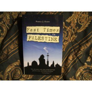 Fast Times in Palestine: Pamela J. Olson: 9780615456249: Books